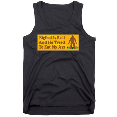 Bigfoot Is Real And He Tried To Eat My Ass Funny Tank Top