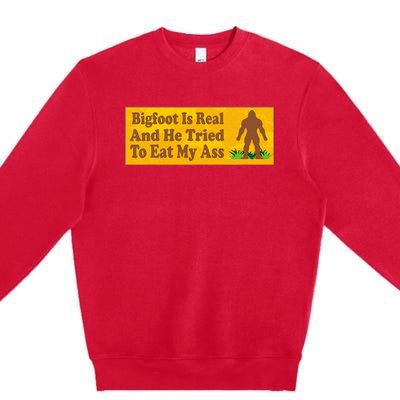 Bigfoot Is Real And He Tried To Eat My Ass Funny Premium Crewneck Sweatshirt