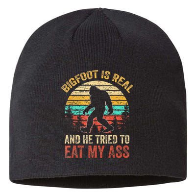 Bigfoot Is Real And He Tried To Eat My Ass Funny Sasquatch Sustainable Beanie