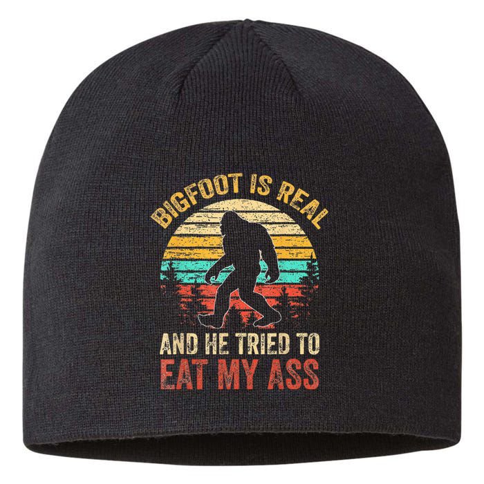 Bigfoot Is Real And He Tried To Eat My Ass Funny Sasquatch Sustainable Beanie