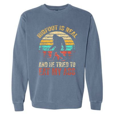 Bigfoot Is Real And He Tried To Eat My Ass Funny Sasquatch Garment-Dyed Sweatshirt