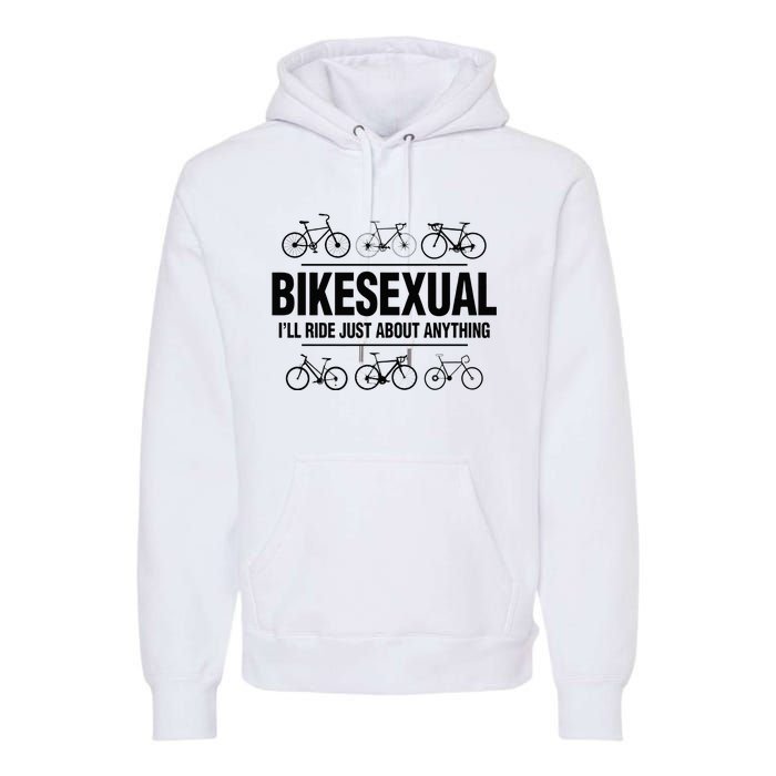 BikeSexual Ill Ride Anything Funny Biker Bicycling Gift Premium Hoodie