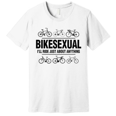 BikeSexual Ill Ride Anything Funny Biker Bicycling Gift Premium T-Shirt