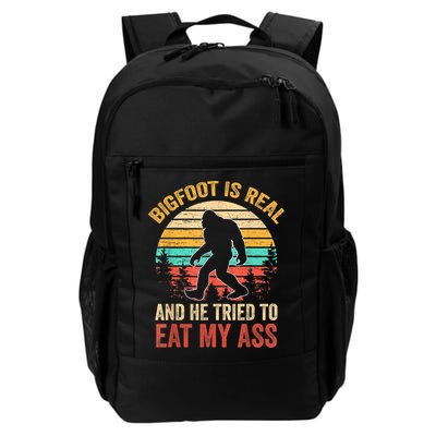 Bigfoot Is Real And He Tried To Eat My Ass Funny Sasquatch Daily Commute Backpack