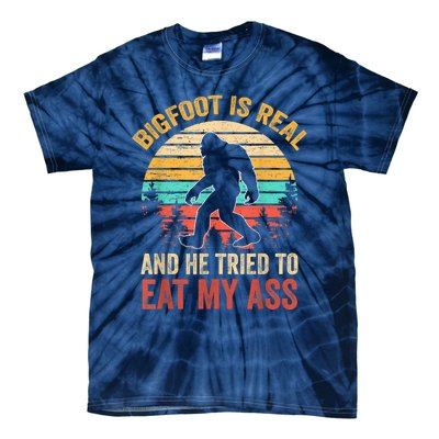 Bigfoot Is Real And He Tried To Eat My Ass Funny Sasquatch Tie-Dye T-Shirt