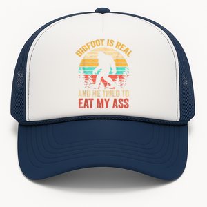 Bigfoot Is Real And He Tried To Eat My Ass Funny Sasquatch Trucker Hat