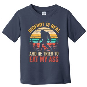 Bigfoot Is Real And He Tried To Eat My Ass Funny Sasquatch Toddler T-Shirt