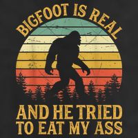 Bigfoot Is Real And He Tried To Eat My Ass Funny Sasquatch Cool Comfort Performance Bucket Hat