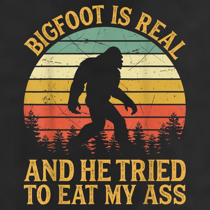 Bigfoot Is Real And He Tried To Eat My Ass Funny Sasquatch Cool Comfort Performance Bucket Hat