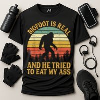Bigfoot Is Real And He Tried To Eat My Ass Funny Sasquatch Performance Shirt