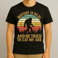 Bigfoot Is Real And He Tried To Eat My Ass Funny Sasquatch T-Shirt