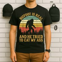 Bigfoot Is Real And He Tried To Eat My Ass Funny Sasquatch T-Shirt