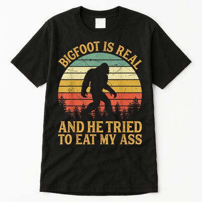 Bigfoot Is Real And He Tried To Eat My Ass Funny Sasquatch Tall T-Shirt