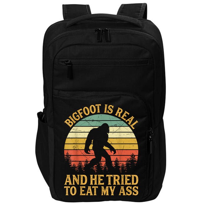 Bigfoot Is Real And He Tried To Eat My Ass Funny Sasquatch Impact Tech Backpack