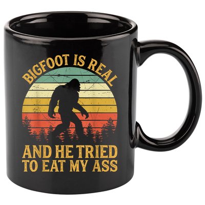 Bigfoot Is Real And He Tried To Eat My Ass Funny Sasquatch 11oz C Handle Ceramic Mug
