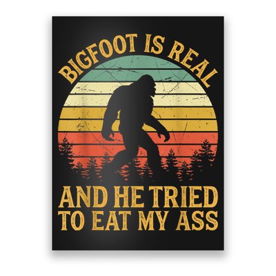 Bigfoot Is Real And He Tried To Eat My Ass Funny Sasquatch Poster