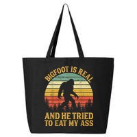 Bigfoot Is Real And He Tried To Eat My Ass Funny Sasquatch 25L Jumbo Tote