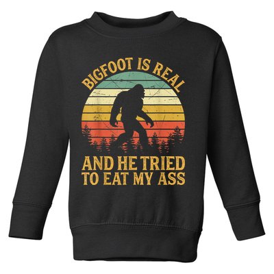 Bigfoot Is Real And He Tried To Eat My Ass Funny Sasquatch Toddler Sweatshirt