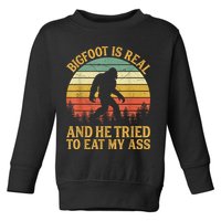 Bigfoot Is Real And He Tried To Eat My Ass Funny Sasquatch Toddler Sweatshirt