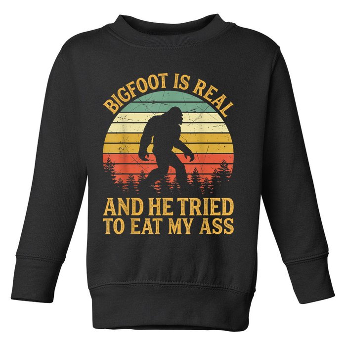 Bigfoot Is Real And He Tried To Eat My Ass Funny Sasquatch Toddler Sweatshirt
