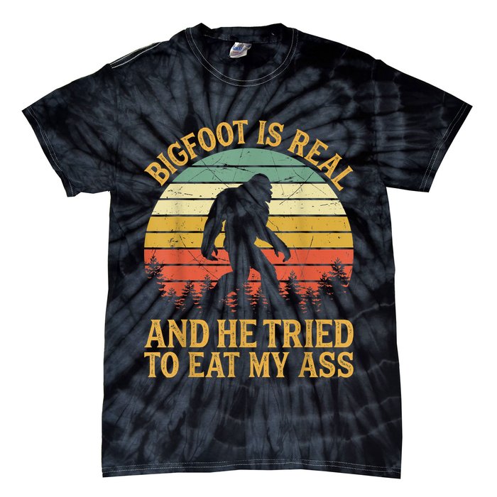 Bigfoot Is Real And He Tried To Eat My Ass Funny Sasquatch Tie-Dye T-Shirt