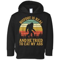 Bigfoot Is Real And He Tried To Eat My Ass Funny Sasquatch Toddler Hoodie