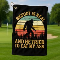 Bigfoot Is Real And He Tried To Eat My Ass Funny Sasquatch Golf Towel