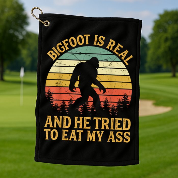 Bigfoot Is Real And He Tried To Eat My Ass Funny Sasquatch Golf Towel