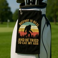 Bigfoot Is Real And He Tried To Eat My Ass Funny Sasquatch Golf Towel