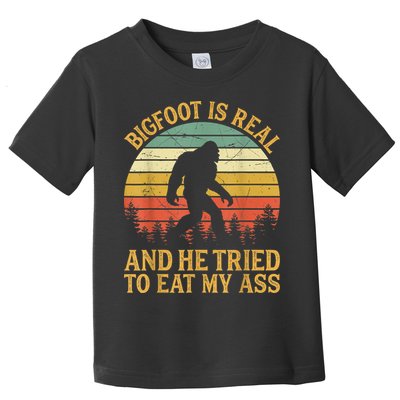Bigfoot Is Real And He Tried To Eat My Ass Funny Sasquatch Toddler T-Shirt