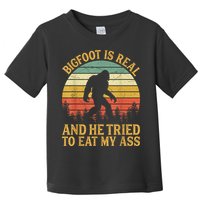 Bigfoot Is Real And He Tried To Eat My Ass Funny Sasquatch Toddler T-Shirt