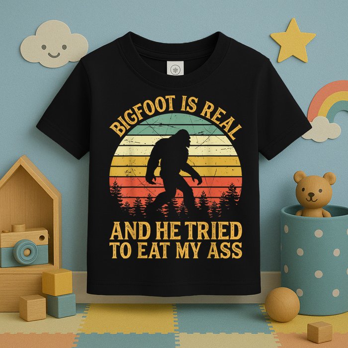 Bigfoot Is Real And He Tried To Eat My Ass Funny Sasquatch Toddler T-Shirt