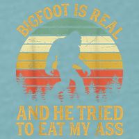 Bigfoot Is Real And He Tried To Eat My Ass Funny Sasquatch Sueded Cloud Jersey T-Shirt