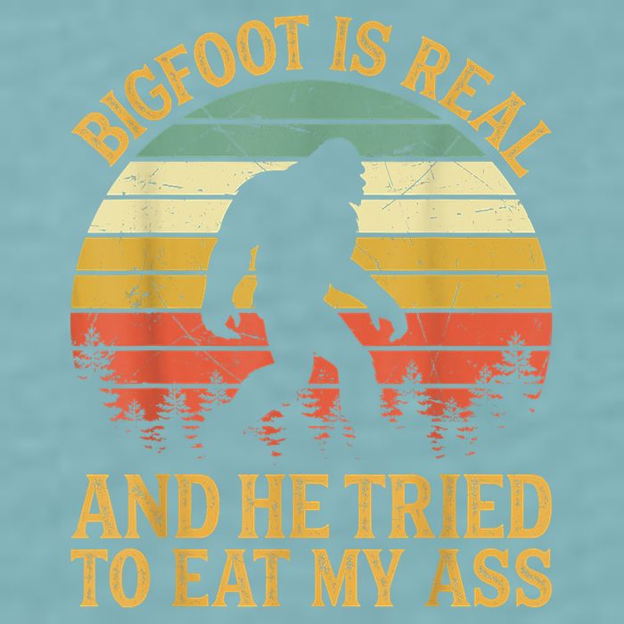 Bigfoot Is Real And He Tried To Eat My Ass Funny Sasquatch Sueded Cloud Jersey T-Shirt