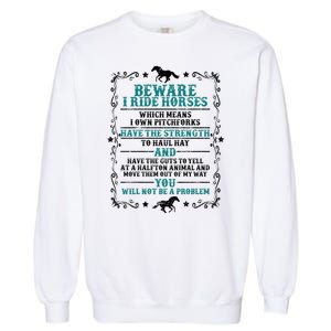 Beware I Ride Horses You Will Not Be A Problem Horse Lover Garment-Dyed Sweatshirt