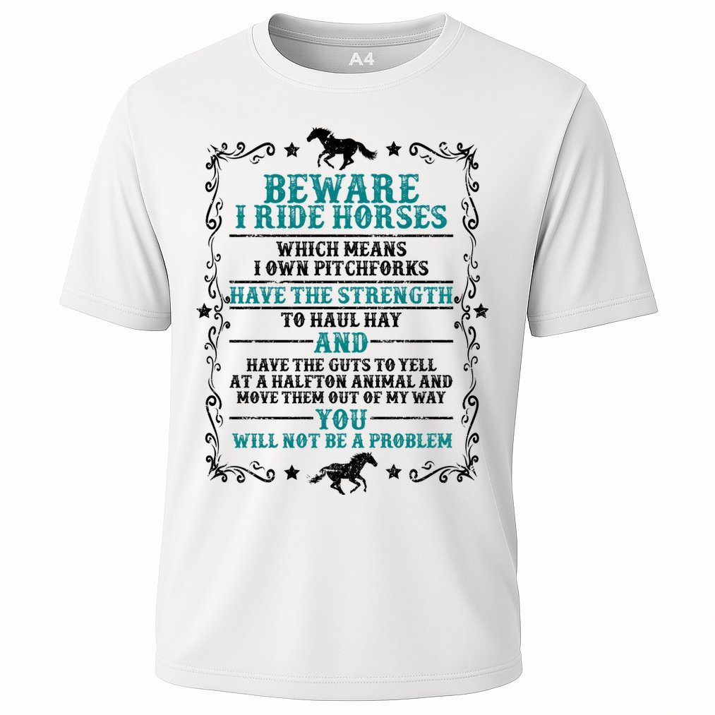 Beware I Ride Horses You Will Not Be A Problem Horse Lover Performance Shirt
