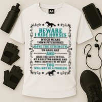 Beware I Ride Horses You Will Not Be A Problem Horse Lover Performance Shirt