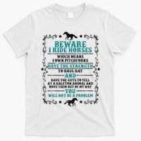 Beware I Ride Horses You Will Not Be A Problem Horse Lover T-Shirt