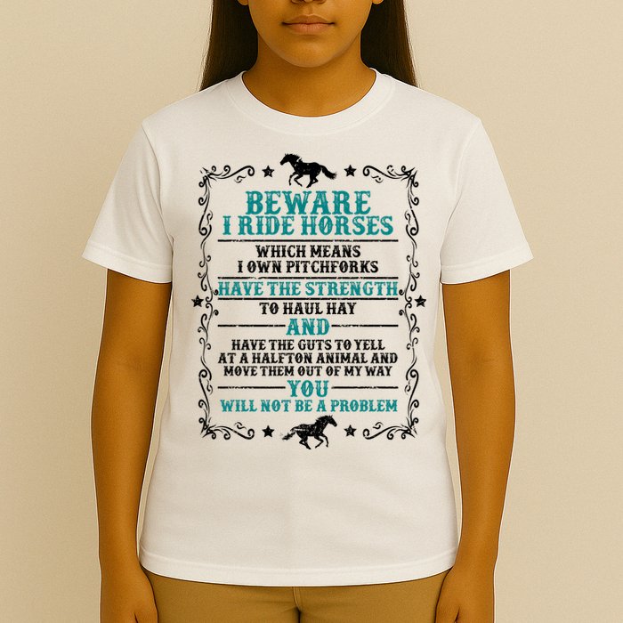 Beware I Ride Horses You Will Not Be A Problem Horse Lover T-Shirt