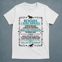 Beware I Ride Horses You Will Not Be A Problem Horse Lover T-Shirt