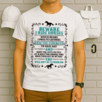 Beware I Ride Horses You Will Not Be A Problem Horse Lover T-Shirt