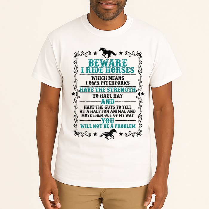 Beware I Ride Horses You Will Not Be A Problem Horse Lover Tall T-Shirt