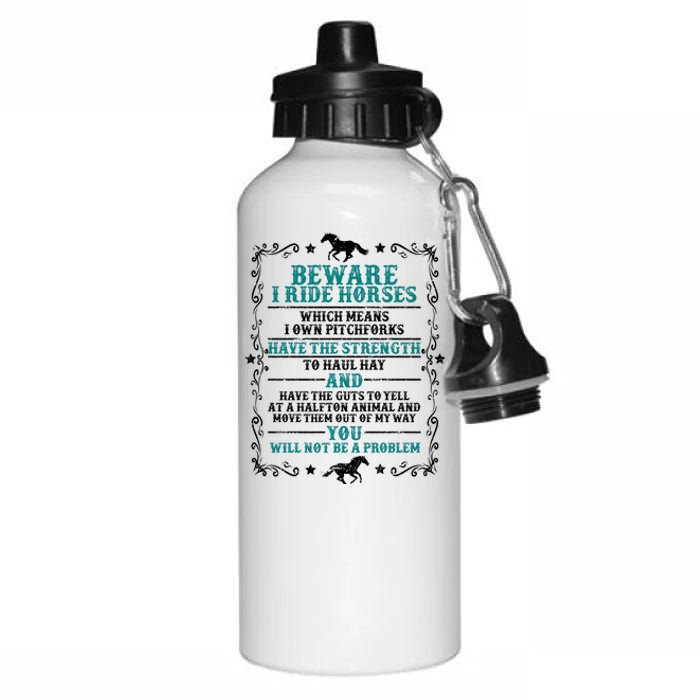 Beware I Ride Horses You Will Not Be A Problem Horse Lover Aluminum Water Bottle