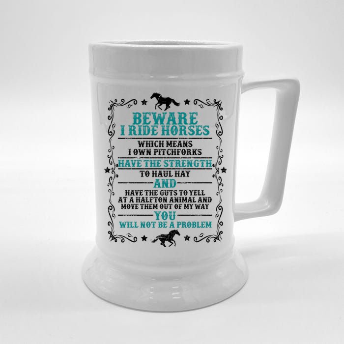 Beware I Ride Horses You Will Not Be A Problem Horse Lover Beer Stein