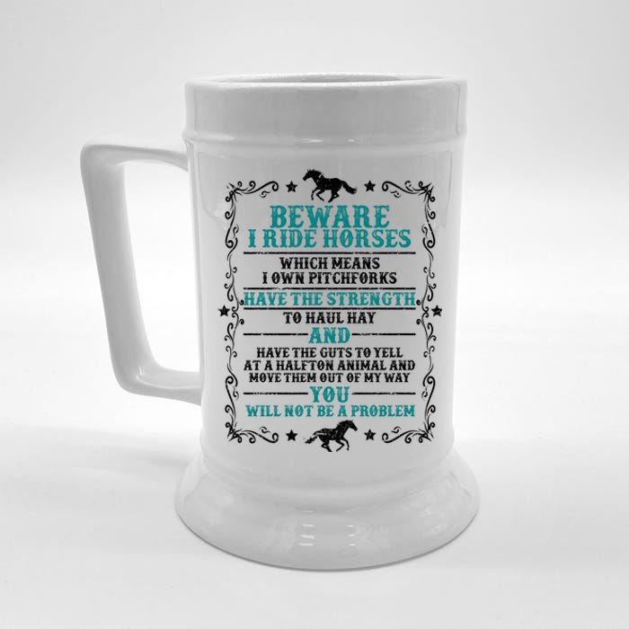 Beware I Ride Horses You Will Not Be A Problem Horse Lover Beer Stein