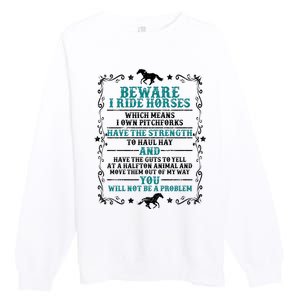 Beware I Ride Horses You Will Not Be A Problem Horse Lover Premium Crewneck Sweatshirt