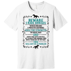 Beware I Ride Horses You Will Not Be A Problem Horse Lover Premium T-Shirt