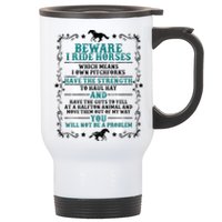 Beware I Ride Horses You Will Not Be A Problem Horse Lover Stainless Steel Travel Mug