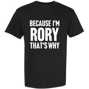 Because IM Rory ThatS Why Am Personalized Name Garment-Dyed Heavyweight T-Shirt