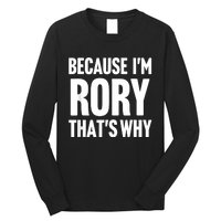 Because IM Rory ThatS Why Am Personalized Name Long Sleeve Shirt